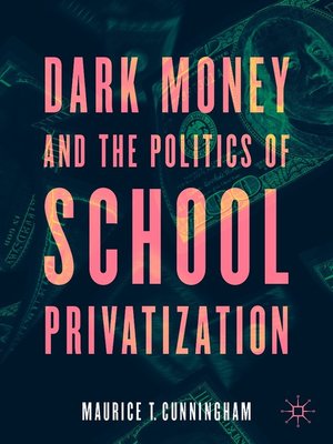 cover image of Dark Money and the Politics of School Privatization
